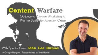 Content Marketing on Fire with John Lee Dumas | Content Warfare TV