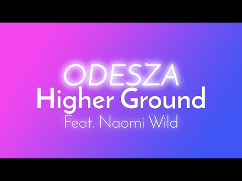 ODESZA - Higher Ground (Lyrics / Lyric Video) feat. Naomi Wild