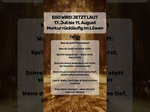 EGO WIRD JETZT LAUT 17. Juli bis 11. August Merkur rückläufig im Löwen