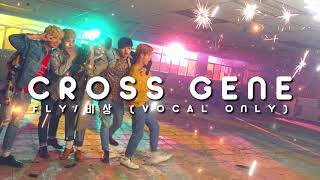 [VOCAL ONLY] CROSS GENE - 비상 (Fly)