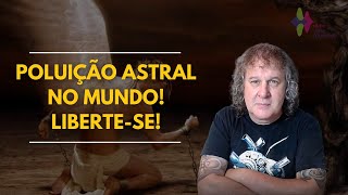 POLUIÇÃO ASTRAL NO MUNDO! LIBERTE-SE! Nilton Schutz - Rádio Vibe Mundial