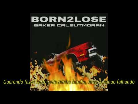 BAKER x CALSUTMORAN - BORN2LOSE [Legendado]