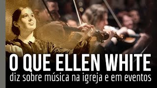 O que Ellen White diz sobre música na igreja e em eventos