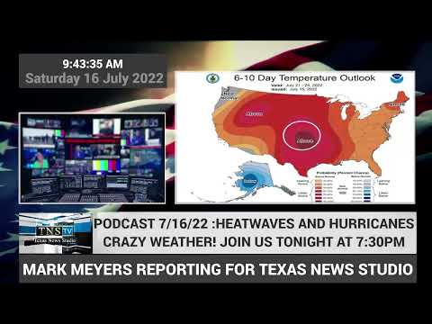 HEATWAVES AND HURRICANES: TNS PODCAST FOR 7/16/22 AT 7:30PM
