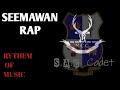 SEEMAWAN RAP Rythem Of Music