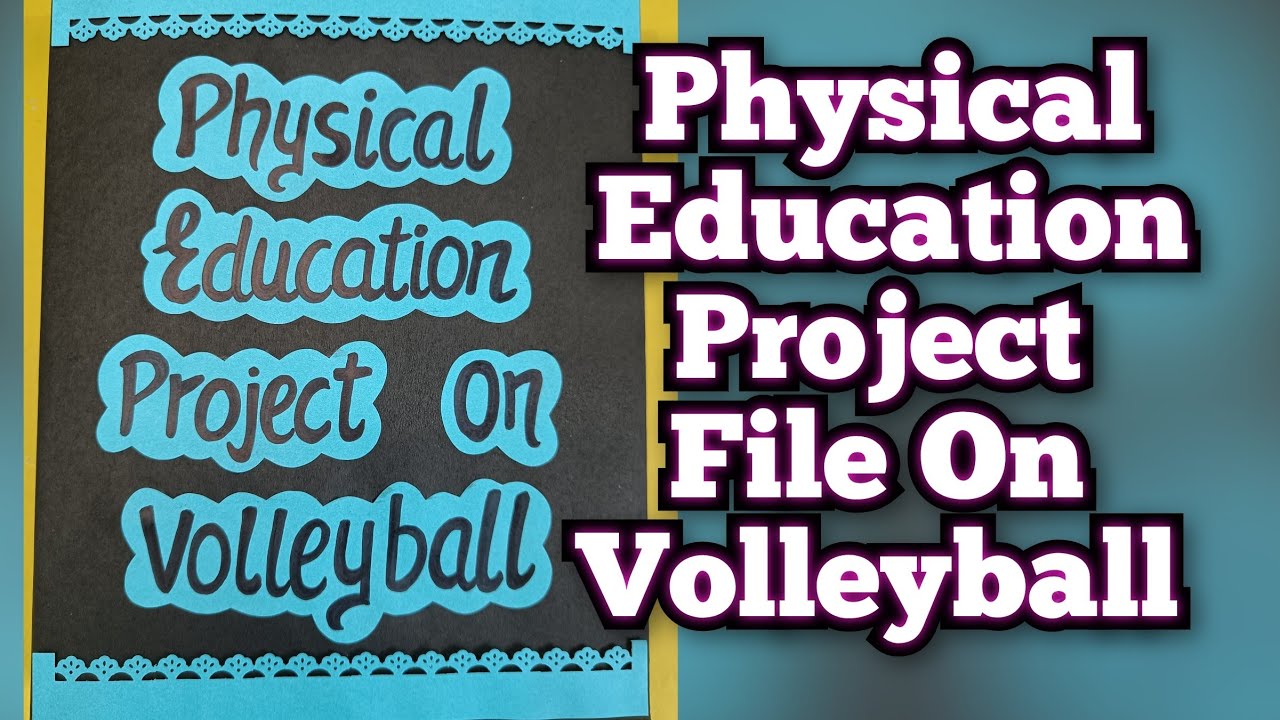 Physical Education Project file on Volleyball Class 11th & 12th