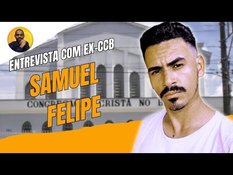 Entrevista com Samuel Felipe: Ex-Músico da Congregação Cristã no Brasil (CCB)