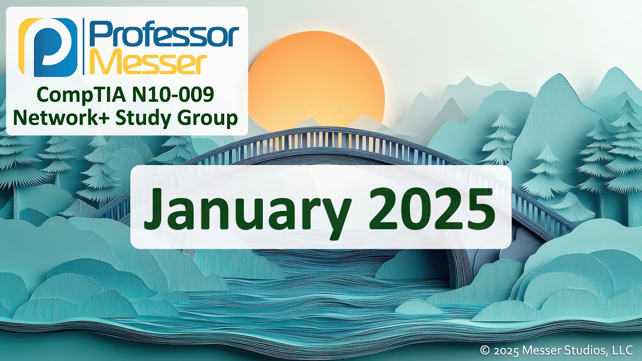 Professor Messer's N10-009 CompTIA Network+ Study Group - January 2025