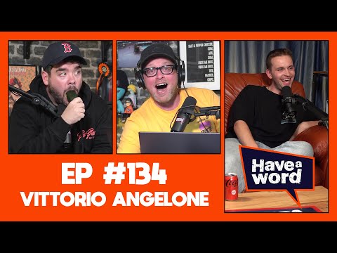 Vittorio Angelone | Have A Word Podcast #134