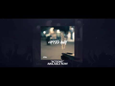 Carried Away - Actions (Official Lyric Video)