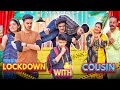 LOCKDOWN WITH COUSIN Rachit Rojha