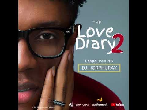 DJ HORPHURAY - LOVE DIARY ( GOSPEL R&B/AFRO BEAT) PRT 2