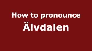 How to pronounce &auml;lvdalen