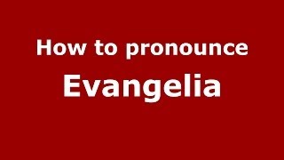 How to pronounce Evangelia