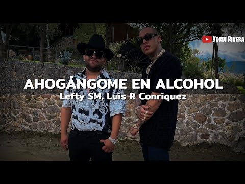 Lefty SM, Luis R Conriquez- Ahogándome En Alcohol (LETRA)
