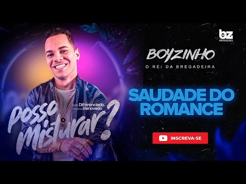 SAUDADE DO ROMANCE - BOYZINHO O REI DA BREGADEIRA - POSSO MISTURAR?