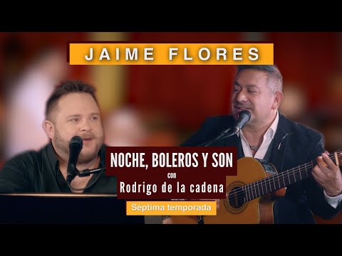 Jaime Flores | Noche, Boleros y Son con Rodrigo de la Cadena