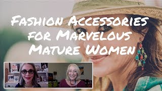 Fashion Accessories for Marvelous Mature Women: Express Your Personality and Look Great!