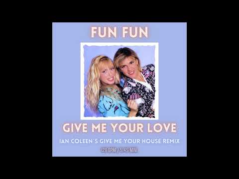 FUN FUN - GIVE ME YOUR LOVE ( Ian Coleen`s Give Me Your House Remix )