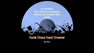 B.T. EXPRESS - Do It (Till You're Satisfied) (Remix) (The Schwinn Mix) (1974)