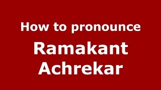 How to pronounce Ramakant Achrekar
