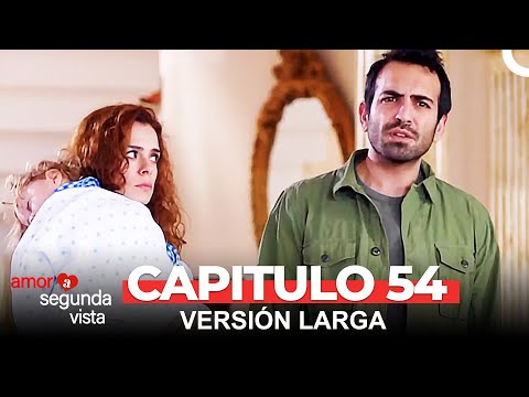 Amor A Segunda Vista 54 Capítulo (Versión Larga)