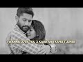 I WANNA LOVE YOU X KAISE MAI KAHU TUJHSE