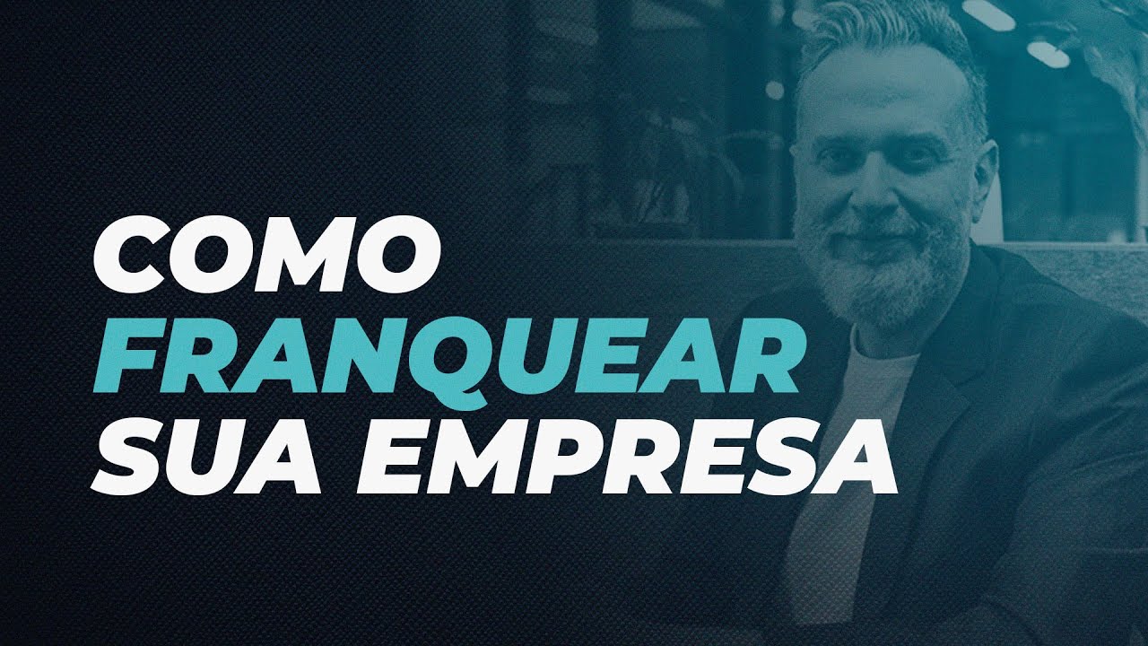 Como franquear sua empresa - passo a passo