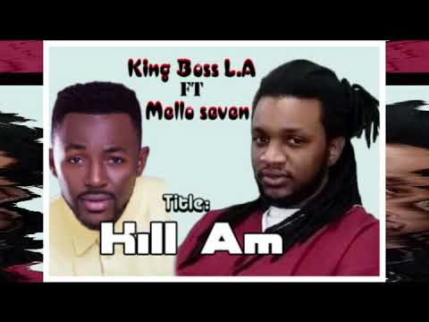 King Boss L.A Ft Mello Seven - Kill Am