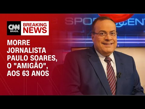Morre jornalista Paulo Soares, o "Amigão", aos 63 anos | CNN NOVO DIA