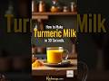 How To Make Turmeric Milk In 30 Seconds