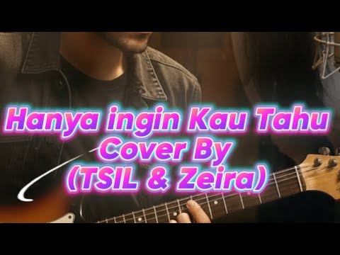 REPVBLIK - Hanya ingin kau tahu (Cover By TSIL & Zeira)