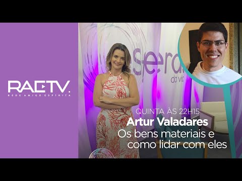 OS BENS MATERIAIS E COMO LIDAR COM ELES - Artur Valadares - Programa Esferas da Vida