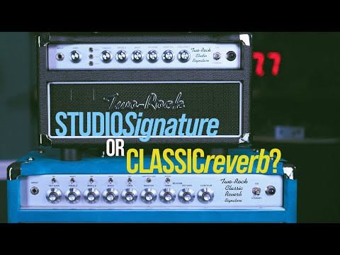 Two Rock Classic Reverb & Studio Signature - Which is for YOU? Part 1.