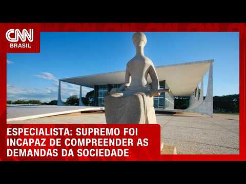 Supremo foi incapaz de compreender as demandas da sociedade, diz especialista | CNN AGORA