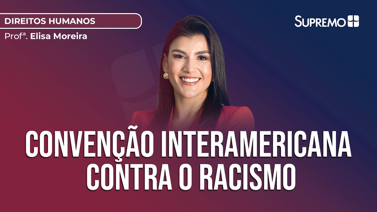 CONVENÇÃO INTERAMERICANA CONTRA O RACISMO | Prof.ª Elisa Moreira