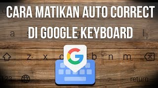 Cara Menonaktifkan Auto Correct di Google Keyboard