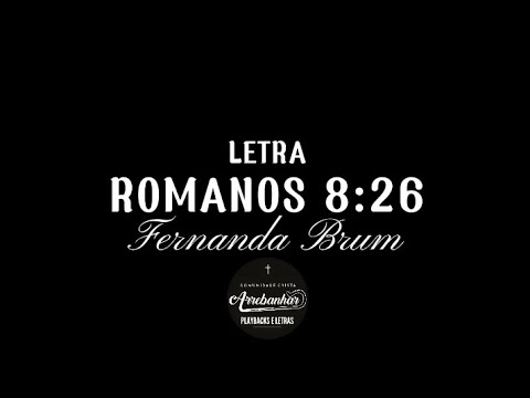 Romanos 8:26 (Letra) - Fernanda Brum