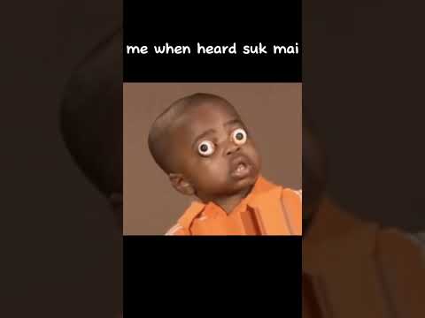 for you guys didnt know what is suk mai its dark joke suk mai balls yes YALL KID DONT SAY IT #memes