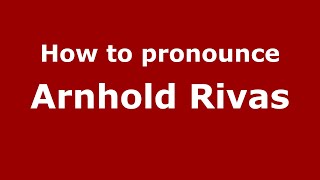 How to pronounce Arnhold Rivas