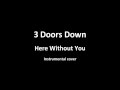 3 Doors Down - Here Without You Instrumental ...