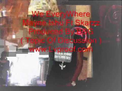 ** We Every Where - Mayne Ishu Ft Skarzz ** PROD BY BSG ** TOPIC OF DISCUSSION **
