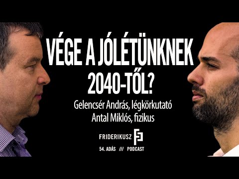 END OF OUR PROSPERITY FROM 2040? A. Gelencsér, atmospheric scientist - M. Antal, physicist // FP. 54