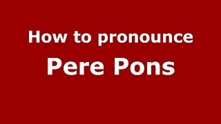 How to pronounce Pere Pons