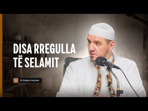 Shpjegimi i Edebul Mufred | 148. Disa rregulla të selamit - Enis Rama