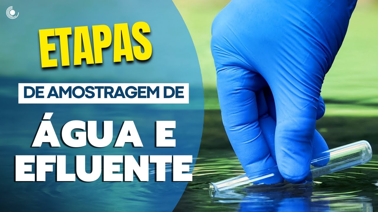 Entenda as etapas de amostragem, coleta, conservação e processamento de amostras de água e efluente