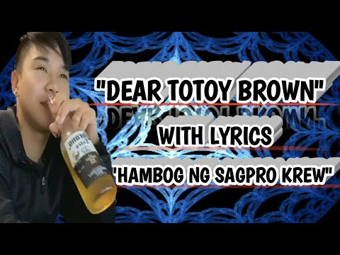 DEAR TOTOY BROWN  - HAMBOG NG SAGPRO KREW - LYRICS
