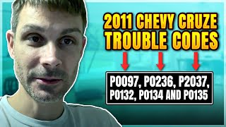 2011 Chevy Cruze Diagnostic trouble codes P0097, P0236, P2037, P0132, P0134 and P0135