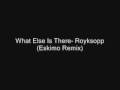 What Else Is There- Royksopp (Eskimo Remix ...