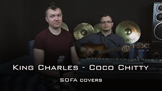 King Charles - Coco Chitty (cover by Povilas &amp; Andrius) @SOFAcovers